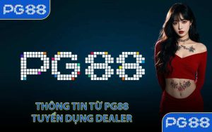 Thông tin từ PG88 tuyển dụng Dealer